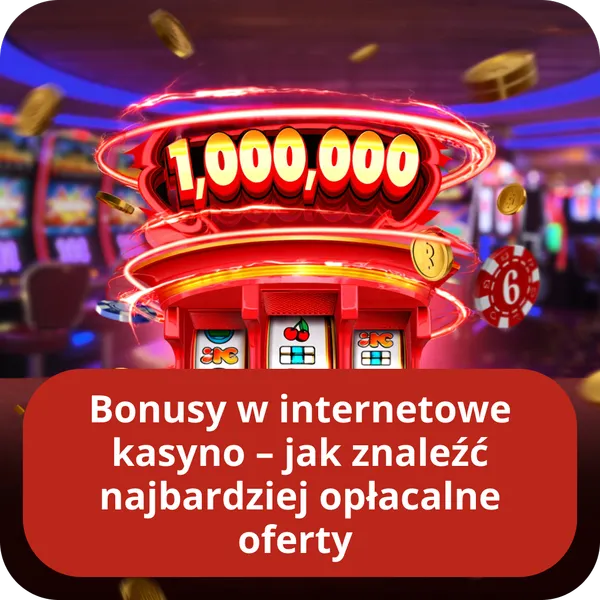 Bonusy w internetowe kasyno – jak znaleźć najbardziej opłacalne oferty