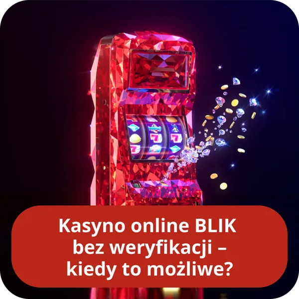 Kasyno online BLIK bez weryfikacji – kiedy to możliwe?